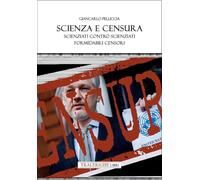 Scienza e censura. Scienziati contro scienziati, formidabili censori