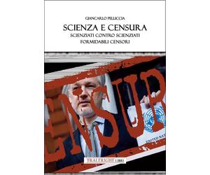 Scienza e censura. Scienziati contro scienziati, formidabili censori