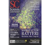 Scienza e Conoscenza n. 69 Siamo fatti di batteri. Microbioma, salute e longevità