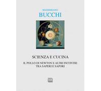 Scienza e cucina. Il pollo di Newton e altri incontri tra saperi e sapori