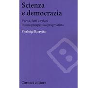 Scienza e democrazia. Verità, fatti e valori in una prospettiva pragmatista