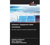 Scienza e ingegneria della corrosione: Meccanismi, valutazione, prevenzione e applicazioni industriali