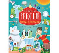Scienza e invenzioni. Il libro dei perchè. Ediz. a colori