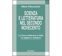 Scienza e letteratura nel secondo Novecento. La ricerca letteraria in Italia tra algebra e metafora