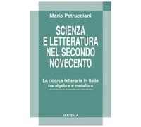 Scienza e letteratura nel secondo Novecento. La ricerca letteraria in Italia tra algebra e metafora