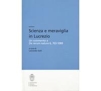Scienza e meraviglia in Lucrezio. Un commento a «De rerum natura»