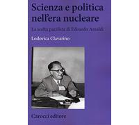 Scienza e politica nell'era nucleare. La scelta pacifista di Edoardo Amaldi