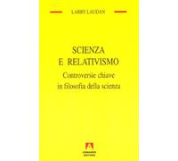 Scienza e relativismo. Controversie chiave in filosofia della scienza - La...