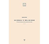 Scienza e religione. Chi siamo, da dove veniamo e dove siamo diretti