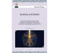 Scienza e scienze: Scienza e scienze quale relazione regna tra scienza, filosofia e teologia Un testo fondamentale per tutti