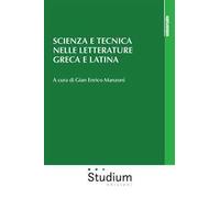 Scienza e tecnica nelle letterature greca e latina