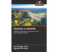 Scienza e umanità: Ristabilire la base della conoscenza nell’era dell’intelligenza artificiale
