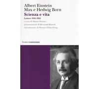 Scienza e vita. Lettere (1916-1955) - Einstein Albert, Born Max, Born Hedwig