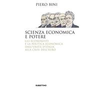 Scienza economica e potere. Gli economisti e la politica economica dall'Unità d'Italia alla crisi dell'euro