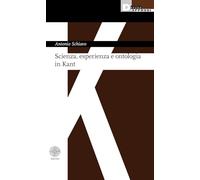 Libri Antonio Schiavo - Scienza, Esperienza E Ontologia In Kant