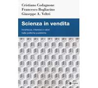 Scienza in vendita. Incertezza, interessi e valori nelle politiche pubbliche