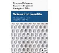 Scienza in vendita. Incertezza, interessi e valori nelle politiche pubbliche