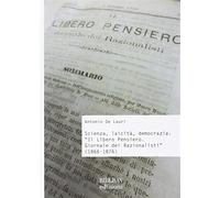 Scienza, laicitÃ, democrazia. Â«Il libero pensiero. Giornale dei razional...