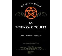 SCIENZA OCCULTA NELLE SUE LINEE GENERALI (LA) - Steiner Rudolf - 2021