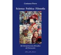 Scienza politica filosofia. Un'interpretazione filosofica del Novecento