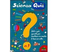 Scienza quiz. 200 e più quesiti per mettere in moto il tuo cervello. Ediz. illustrata. Vol. 1