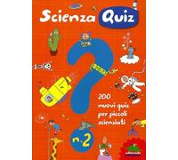 Scienza quiz. 200 nuovi quiz per piccoli scienziati. Ediz. illustrata (Vol. 2)