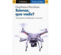 Scienza, quo vadis? Tra passione intellettuale e mercato