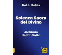 Scienza sacra del divino. Alchimia dell'infinito