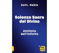 Scienza sacra del divino. Alchimia dell'infinito