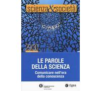 Scienza&Società (2017). Vol. 29-30: parole della scienza. Comunicare nell'era della conoscenza, Le.