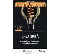 Scienza&Società (2018). Vol. 31-32: Creatività. Alle origini del nuovo tra arte e scienza