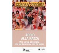 Scienza&Società. Vol. 27-28: Addio alla razza. Una parola pericola che per la scienza non ha senso