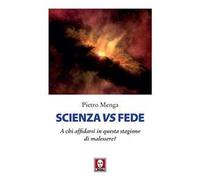 Libri Menga Pietro - Scienza Vs Fede. A Chi Affidarsi In Questa Stagione Di Male