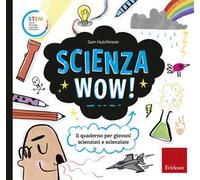Scienza wow! Il quaderno per giovani scienziati e scienziate