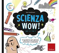Scienza wow! Il quaderno per giovani scienziati e scienziate