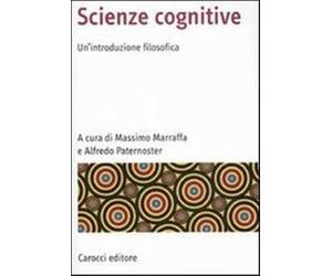 Scienze cognitive. Un'introduzione filosofica - Marraffa Massimo, Paternos...
