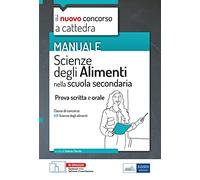 Scienze degli alimenti - Classe A31 Concorso a cattedra scuola secondaria. Manuale per prova scritta e orale