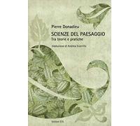 Scienze del paesaggio. Tra teorie e pratiche. Ediz. illustrata