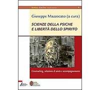Scienze della psiche e libertà dello spirito. Counseling, relazione di aiuto e accompagnamento