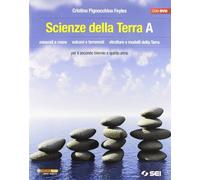 Scienze della terra. Volume A. Minerali e rocce. Vulcani e terremoti. Strutture e modelli della terra. Per le Scuole superiori. Con DVD
