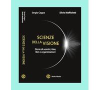 Scienze della visione. Storie di uomini, idee, libri e organizzazioni
