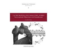 Scienze dell'antichità. Storia, archeologia, antropologia. Monografie. Vol. 4: La necropoli di Casale del Fosso. Veio tra periodo Villanoviano e età Orientalizzante