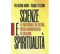 SCIENZE E SPIRITUALITÀ. LA TRASCENDENZA TRA CULTURA, RICERCA NEUROSCIENTIFICA ED
