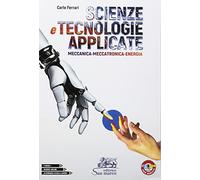 Scienze e tecnologie applicate. Meccanica-Meccatronica-Energia. Per le Scuole superiori