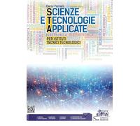 Scienze e tecnologie applicate. Per Istituti Tecnici Tecnologici