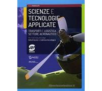 SCIENZE E TECNOLOGIE APPLICATE TRASPORTI E LOGISTICA AERONAUTICA - (9788891415516) + Materiali didattici - Rebillo