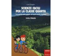 Scienze facili per la classe quarta. Le proprietà della materia, gli esseri viventi, l'ecologia. Scuola primaria. Con aggiornamento online