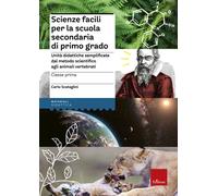 Scienze facili per la scuola secondaria di primo grado. Classe prima. Unità didattiche semplificate dal metodo scientifico agli animali vertebrati