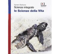 Scienze integrate. Le scienze della vita. Volume unico. Per le Scuole superiori.
