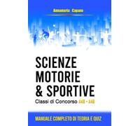 Scienze motorie e sportive: classi di concorso A48 - A49. Manuale completo di teoria e quiz